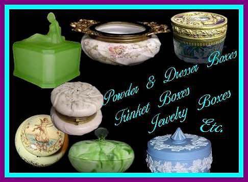 Powder and Dresser Boxes, Trinket Boxes, Jewelry Boxes, Etc.